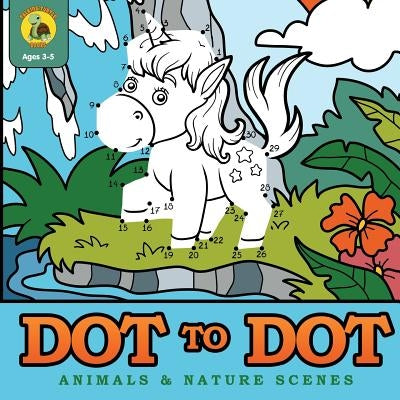 Dot to Dot Animals & Nature Scenes: Connect the Dots Then Color In the Pictures with this Dot to Dot Coloring Book! (Ages 3-8) by Talking Turtle Books
