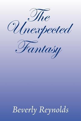 The Unexpected Fantasy by Reynolds, Beverly