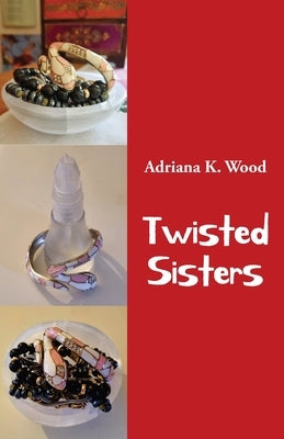 Twisted Sisters: and other stories by Wood, Adriana K.