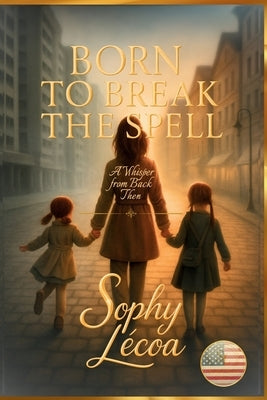 Born to Break the Spell: A Whisper From Back Then by Lécoa, Sophy
