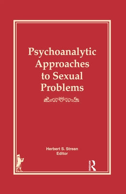 Psychoanalytic Approaches to Sexual Problems by Strean, Herbert S.