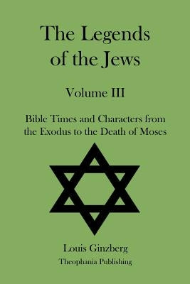 The Legends of the Jews Volume III by Ginzberg, Louis