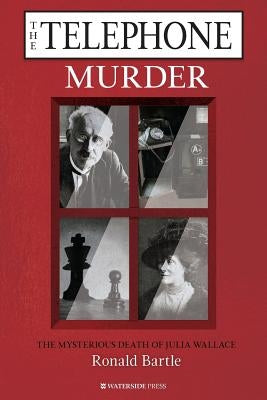 The Telephone Murder: The Mysterious Death of Julia Wallace by Bartle, Ronald