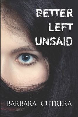 Better Left Unsaid by Cutrera, Barbara