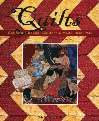 Quilts: California Bound, California Made, 1840-1940 by Fox, Sandi