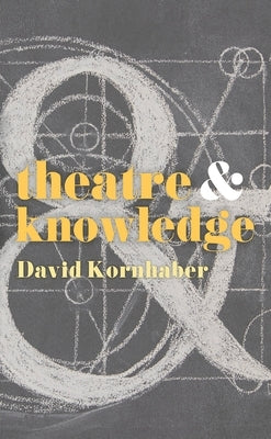 Theatre and Knowledge by Kornhaber, David