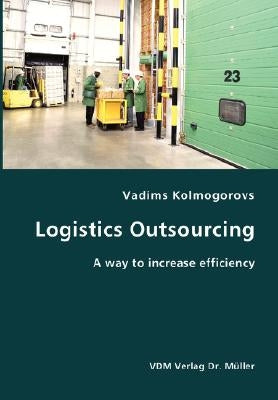 Logistics Outsourcing- A way to increase efficiency by Kolmogorovs, Vadims
