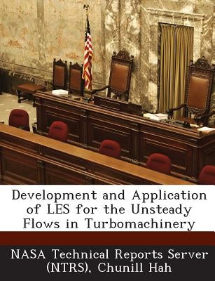 Development and Application of LES for the Unsteady Flows in Turbomachinery by Nasa Technical Reports Server (Ntrs)