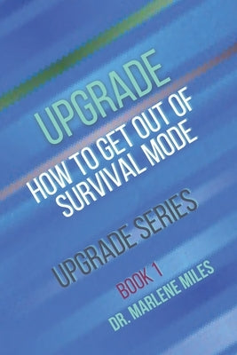 Upgrade: How to Get Out of Survival Mode by Miles, Marlene