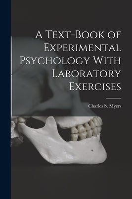 A Text-Book of Experimental Psychology With Laboratory Exercises by Myers, Charles S.
