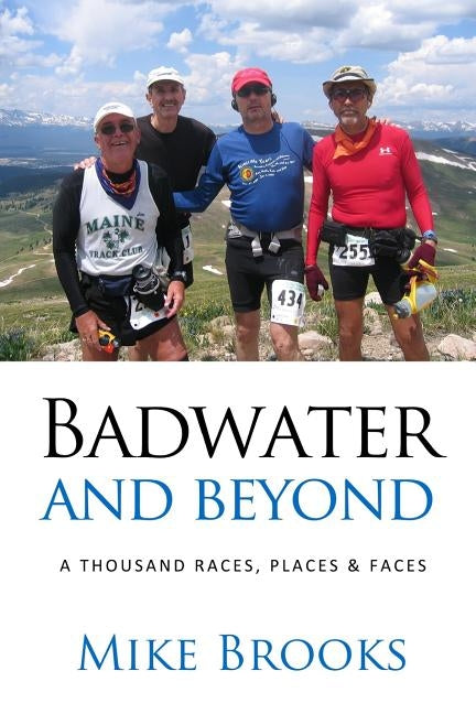 Badwater and Beyond: A Thousand Races, Places & Faces by Brooks, Mike