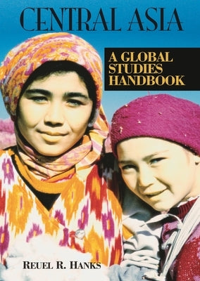 Central Asia: A Global Studies Handbook by Hanks, Reuel