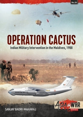 Operation Cactus: Indian Military Intervention in the Maldives, 1988 by Badri-Maharaj, Sanjay