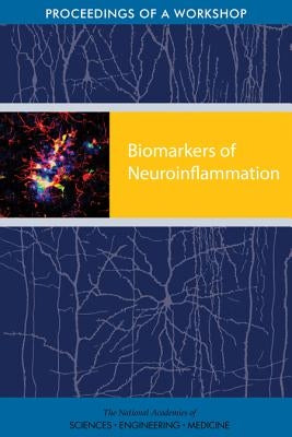 Biomarkers of Neuroinflammation: Proceedings of a Workshop by National Academies of Sciences Engineeri