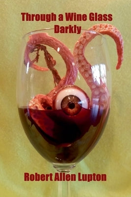 Through a Wine Glass Darkly by Lupton, Robert Allen