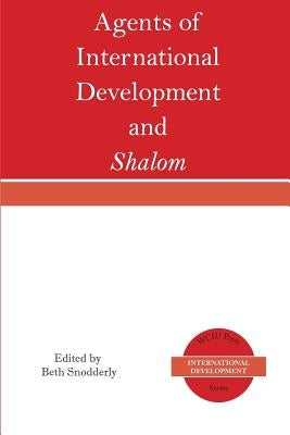 Agents of International Development and Shalom by Snodderly, Beth