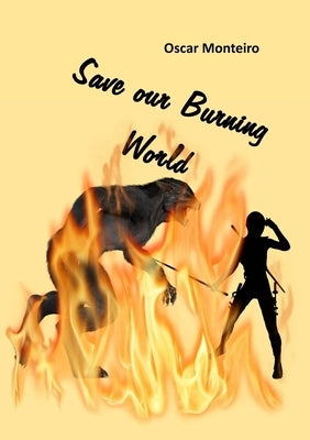 Save Our Burning World by Monteiro, Oscar
