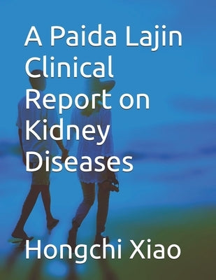 A Paida Lajin Clinical Report on Kidney Diseases by Xiao, Hongchi
