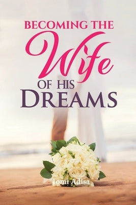 Becoming the Wife of His Dreams by Adisa, Tomi