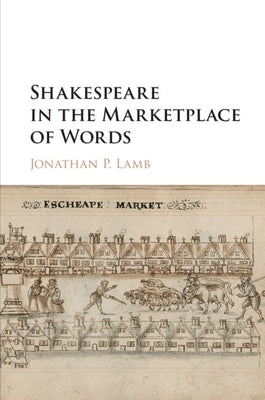 Shakespeare in the Marketplace of Words by Lamb, Jonathan P.