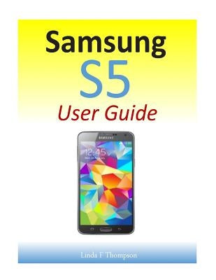 Samsung S5 User Guide by Thompson, Linda F.