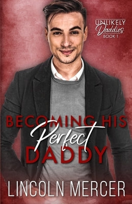 Becoming His Perfect Daddy: An MM Trans-Awakening Romance by Mercer, Lincoln