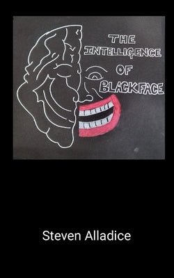 The Intelligence of Blackface by Alladice, Steven