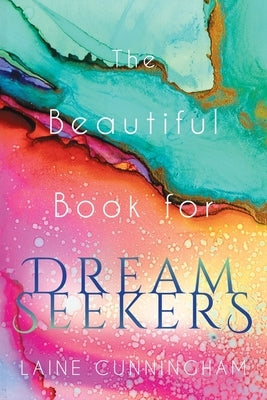 The Beautiful Book for Dream Seekers: Powerful Inspiration for Building Your Best Life by Cunningham, Laine