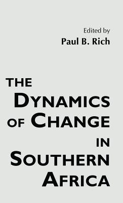 The Dynamics of Change in Southern Africa by Rich, Paul B.