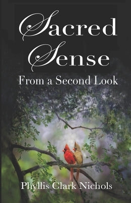 Sacred Sense: From a Second Look by Nichols, Phyllis Clark