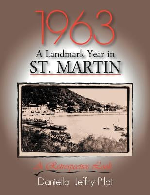 1963-A Landmark Year in St. Martin: A Retrospective Look by Pilot, Daniella Jeffry