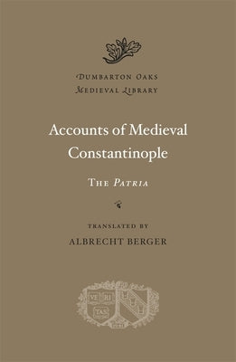 Accounts of Medieval Constantinople: The Patria by Berger, Albrecht