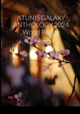ATUNIS GALAXY ANTHOLOGY 2024 World Poetry: Demer Press by Rouweler, Hannie