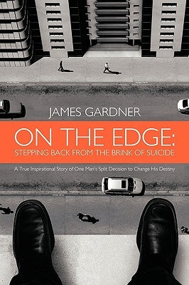 On the Edge: Stepping Back from the Brink of Suicide by Gardner, James