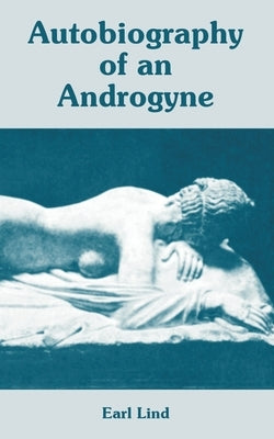 Autobiography of an Androgyne by Lind, Earl
