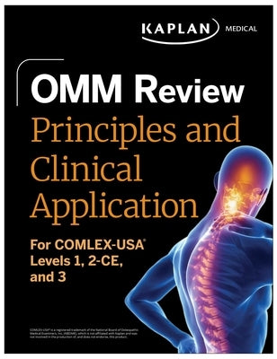 Omm Review: Principles and Clinical Application: For Comlex-Usa(r) Levels 1, 2-Ce, and 3 by Kaplan Medical