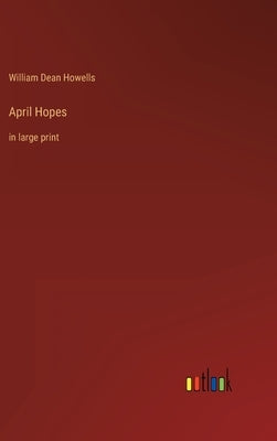 April Hopes: in large print by Howells, William Dean