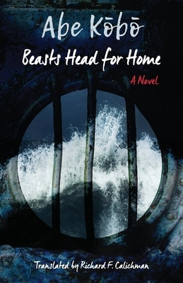 Beasts Head for Home﻿ by Abe, Kōbō