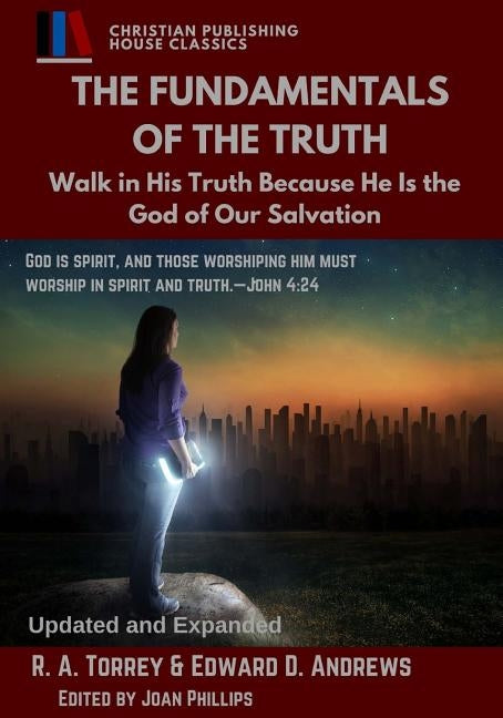 The Fundamentals of the Truth: Walk in His Truth Because He Is the God of Our salvation by Andrews, Edward D.