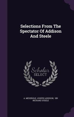 Selections From The Spectator Of Addison And Steele by Meserole, A.