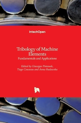 Tribology of Machine Elements: Fundamentals and Applications by Rudawska, Anna