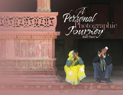 A Personal Photographic Journey by Tani, Karl