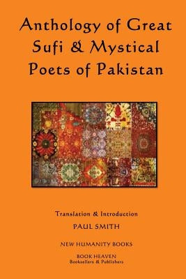 Anthology of Great Sufi & Mystical Poets of Pakistan by Smith, Paul