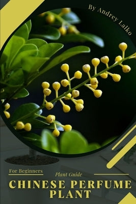 Chinese Perfume Plant: Plant Guide by Lalko, Andrey