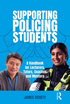 Supporting Policing Students: A Handbook for Lecturers, Tutors, Coaches and Mentors by Dickety, James