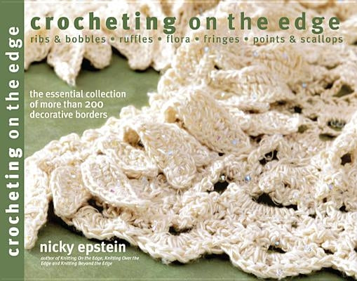 Crocheting on the Edge: Ribs & Bobbles*ruffles*flora*fringes*points & Scallops by Epstein, Nicky