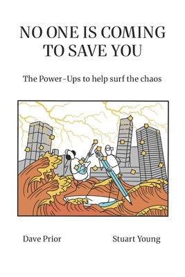 No One Is Coming to Save You: The Power-Ups to help surf the chaos by Prior, Dave