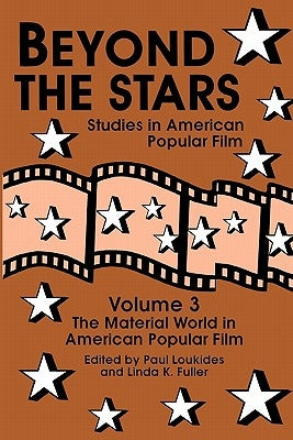 Beyond the Stars 3: The Material World in American Popular Film by Loukides, Paul
