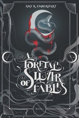 A Foretale of Silver Fables: A Dark Fantasy Vampire Romance by Emberhart, Amy R.