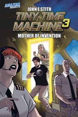 Tiny Time Machine 3: Mother of Invention by Stith, John E.